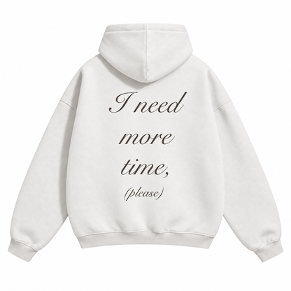 "I need more time" Hoodie