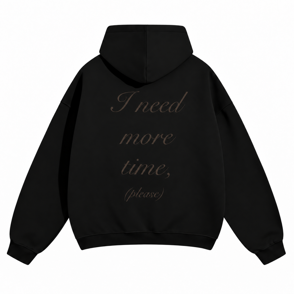 "I need more time" Hoodie