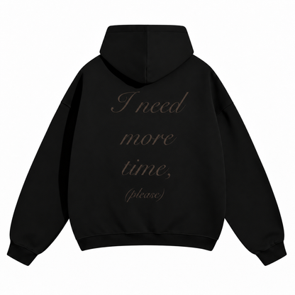 "I need more time" Hoodie
