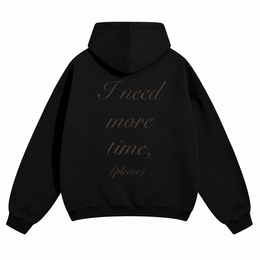 "I need more time" Hoodie