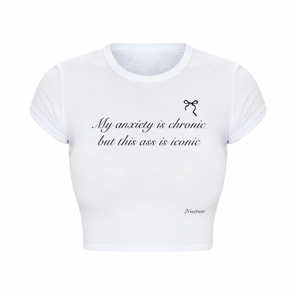 "My anxiety is chronic but this ass is iconic" shirt